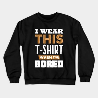 Boredom Busters Tee: Never a Dull Moment in This Shirt Crewneck Sweatshirt